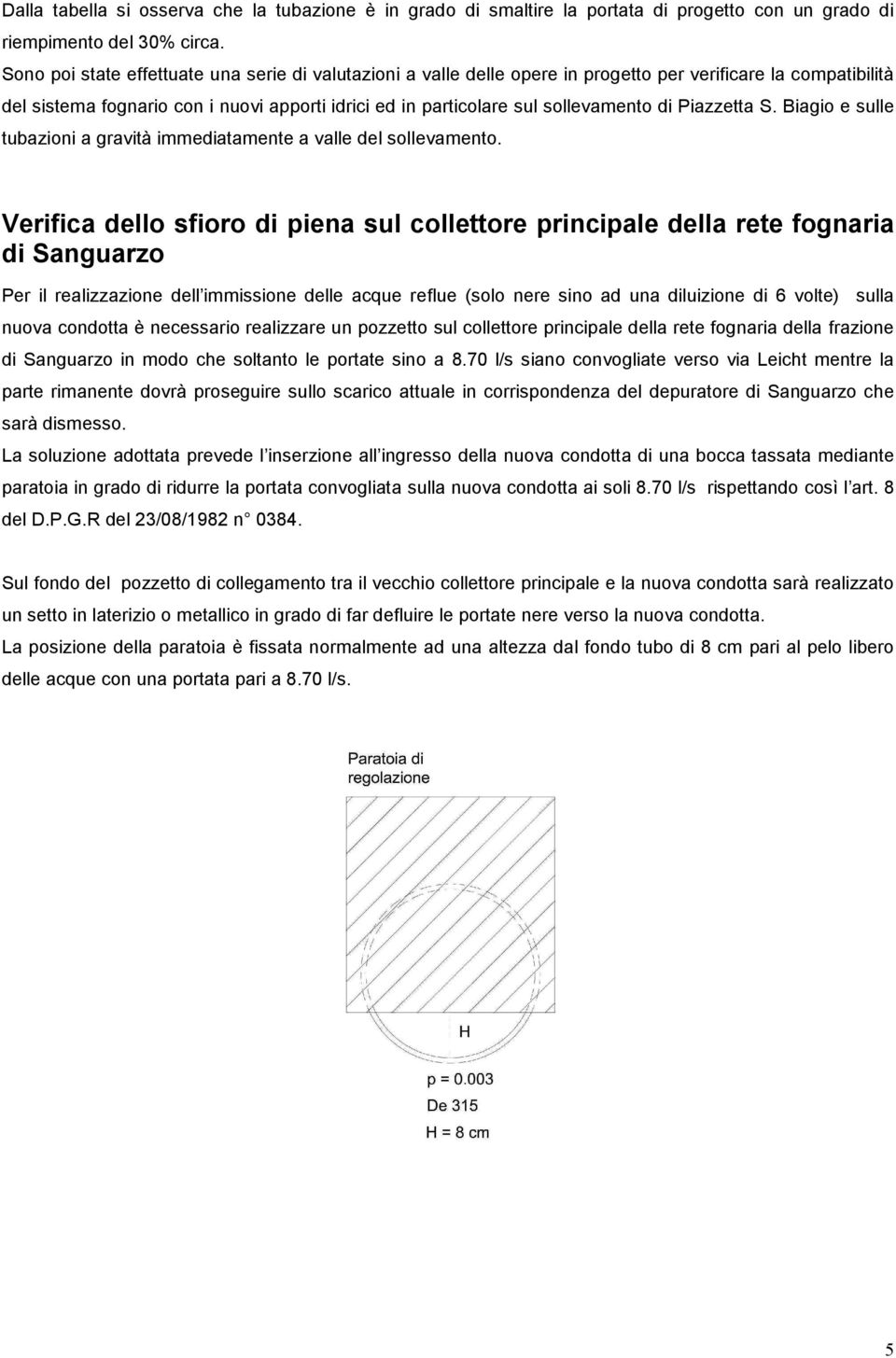 di Piazzetta S. Biagio e sulle tubazioni a gravità immediatamente a valle del sollevamento.