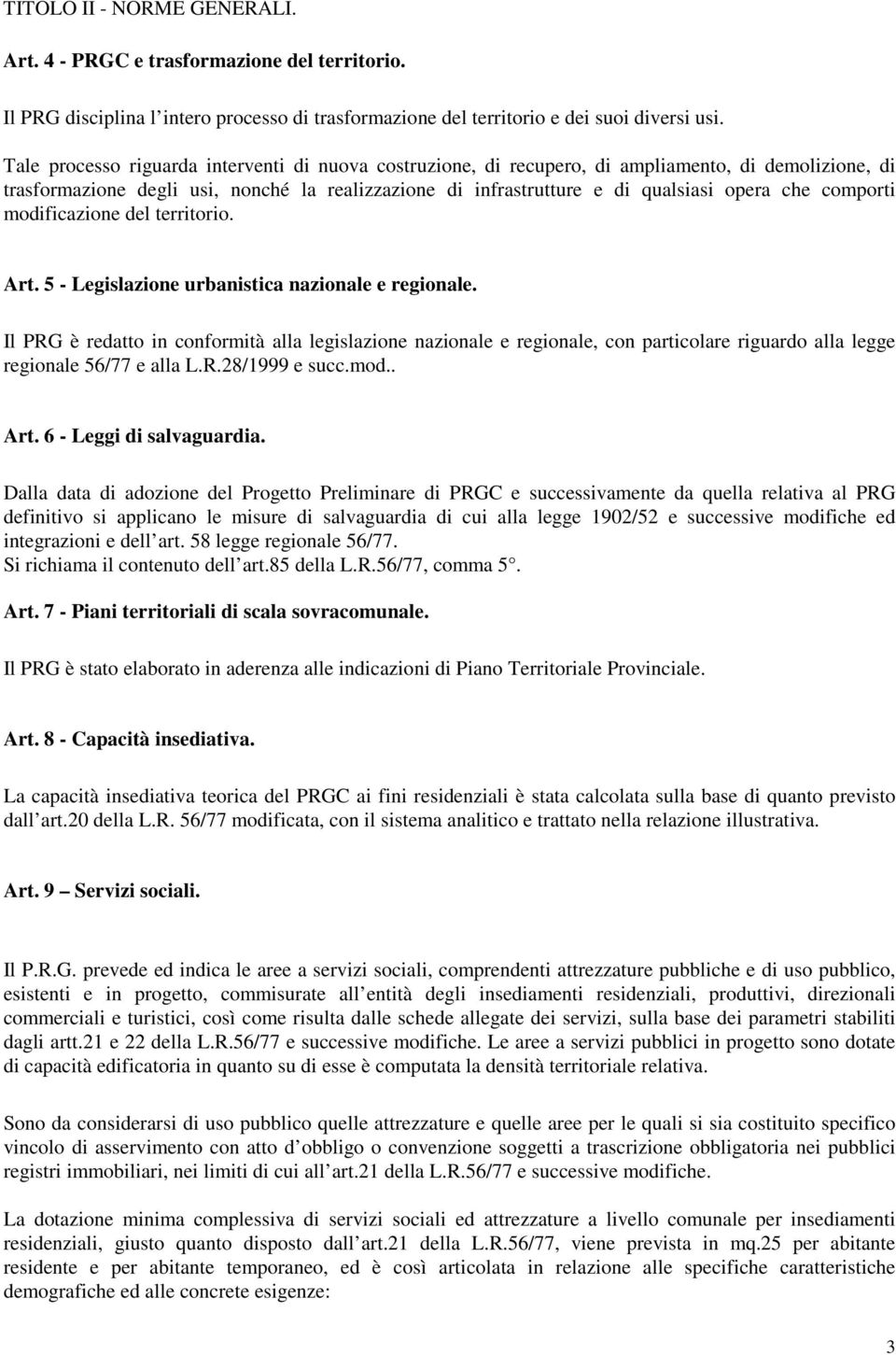 comporti modificazione del territorio. Art. 5 - Legislazione urbanistica nazionale e regionale.