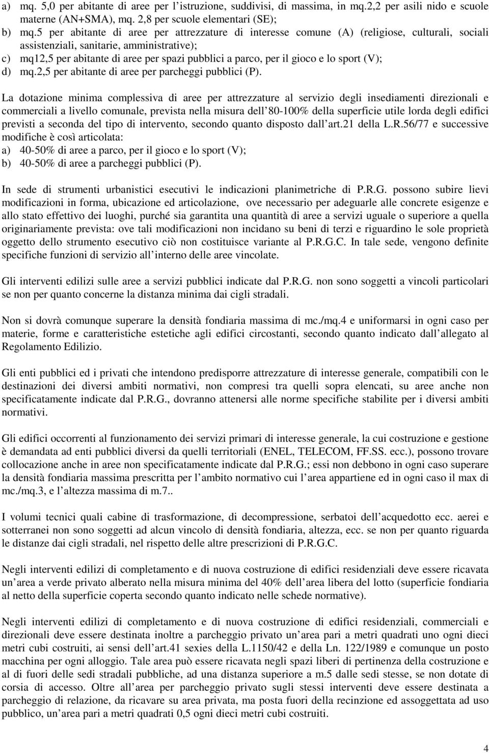 per il gioco e lo sport (V); d) mq.2,5 per abitante di aree per parcheggi pubblici (P).