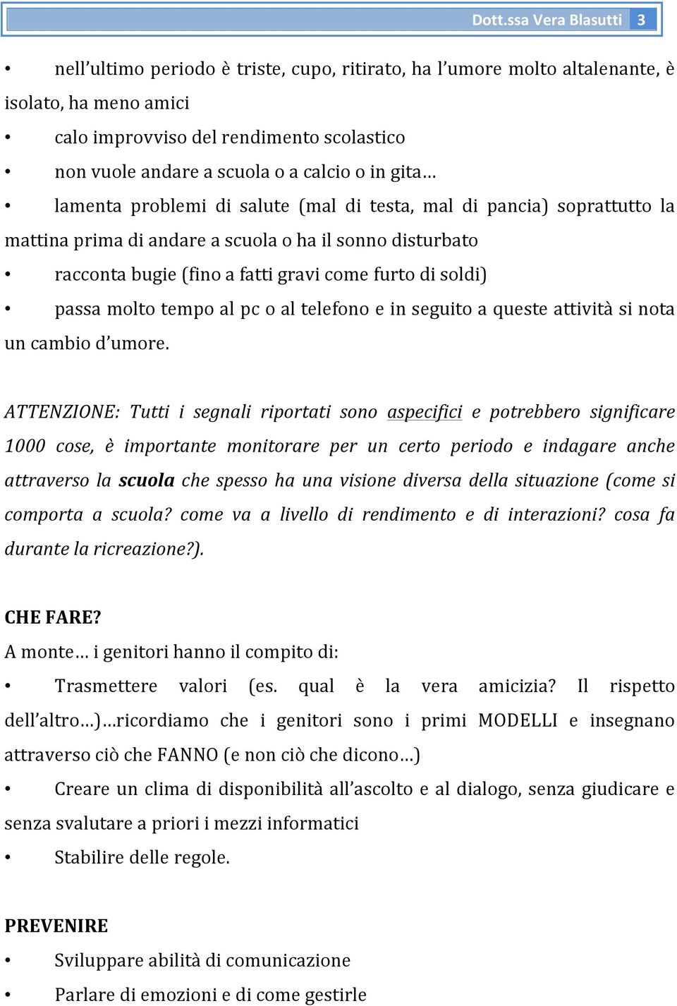 soldi) passa molto tempo al pc o al telefono e in seguito a queste attività si nota un cambio d umore.