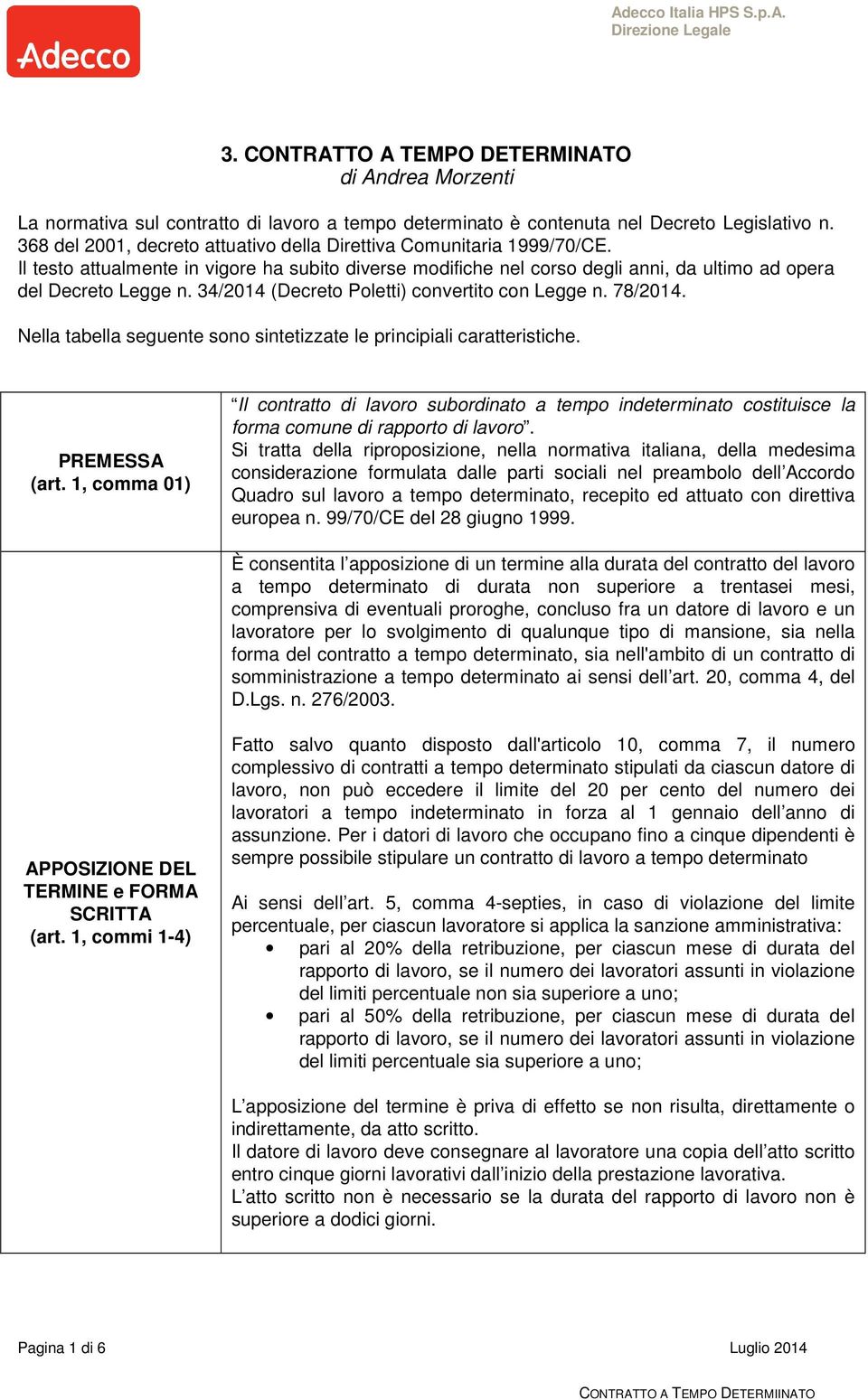 34/2014 (Decreto Poletti) convertito con Legge n. 78/2014. Nella tabella seguente sono sintetizzate le principiali caratteristiche. PREMESSA (art.