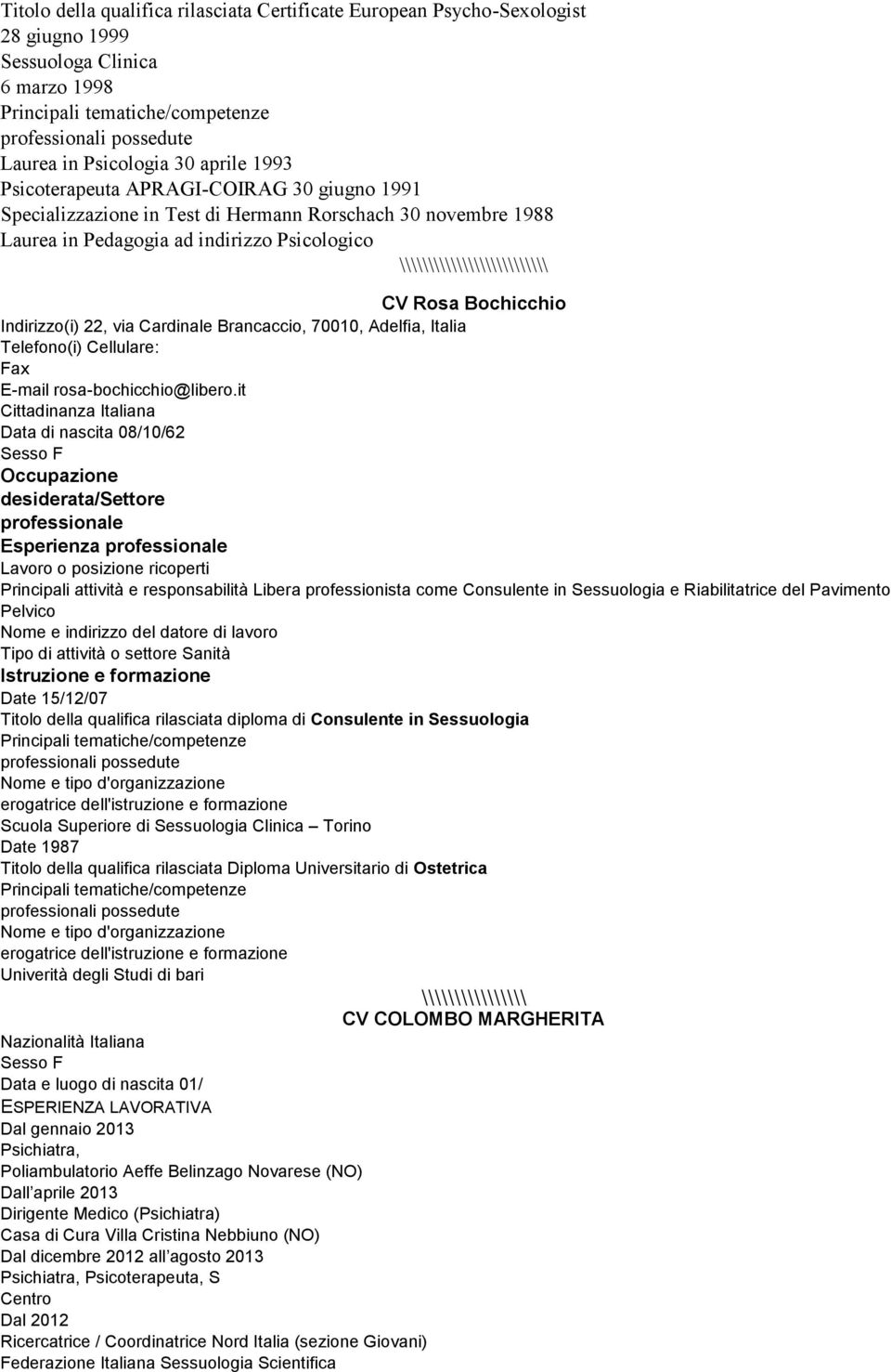 Bochicchio Indirizzo(i) 22, via Cardinale Brancaccio, 70010, Adelfia, Italia Telefono(i) Cellulare: Fax E-mail rosa-bochicchio@libero.