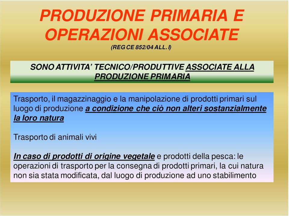 primari sul luogo di produzione a condizione che ciò non alteri sostanzialmente la loro natura Trasporto di animali vivi In caso di