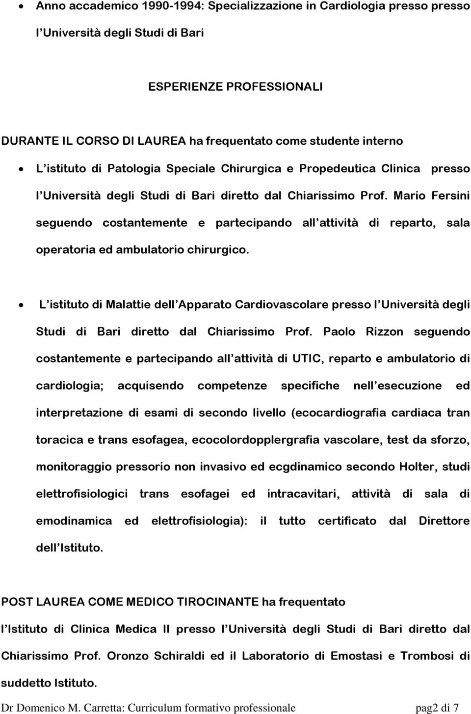 Mario Fersini seguendo costantemente e partecipando all attività di reparto, sala operatoria ed ambulatorio chirurgico.