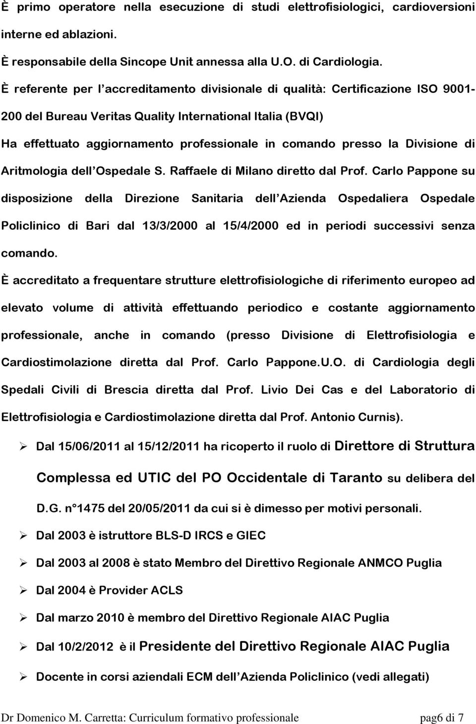 la Divisione di Aritmologia dell Ospedale S. Raffaele di Milano diretto dal Prof.