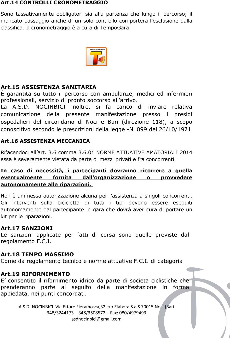 NOCINBICI inoltre, si fa carico di inviare relativa comunicazione della presente manifestazione presso i presidi ospedalieri del circondario di Noci e Bari (direzione 118), a scopo conoscitivo