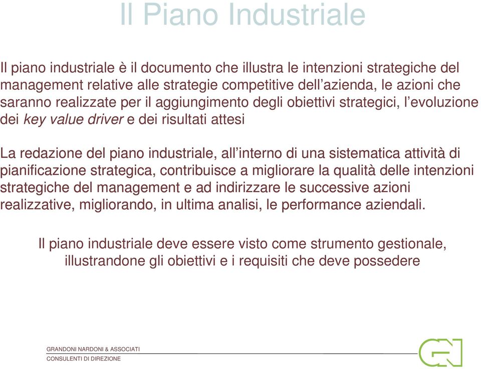 attività di pianificazione strategica, contribuisce a migliorare la qualità delle intenzioni strategiche del management e ad indirizzare le successive azioni realizzative,