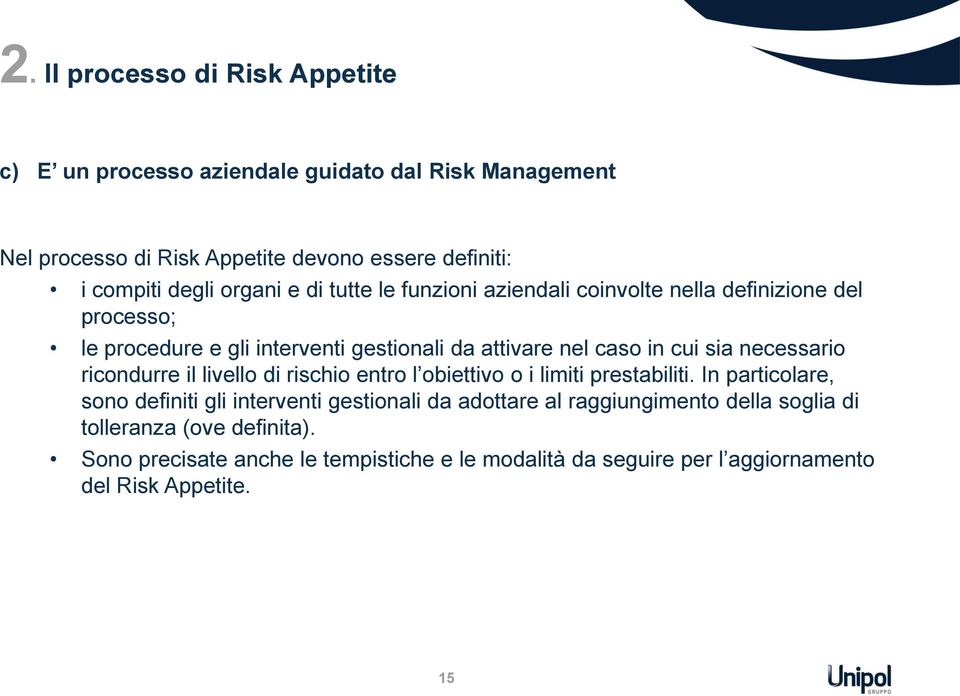 necessario ricondurre il livello di rischio entro l obiettivo o i limiti prestabiliti.