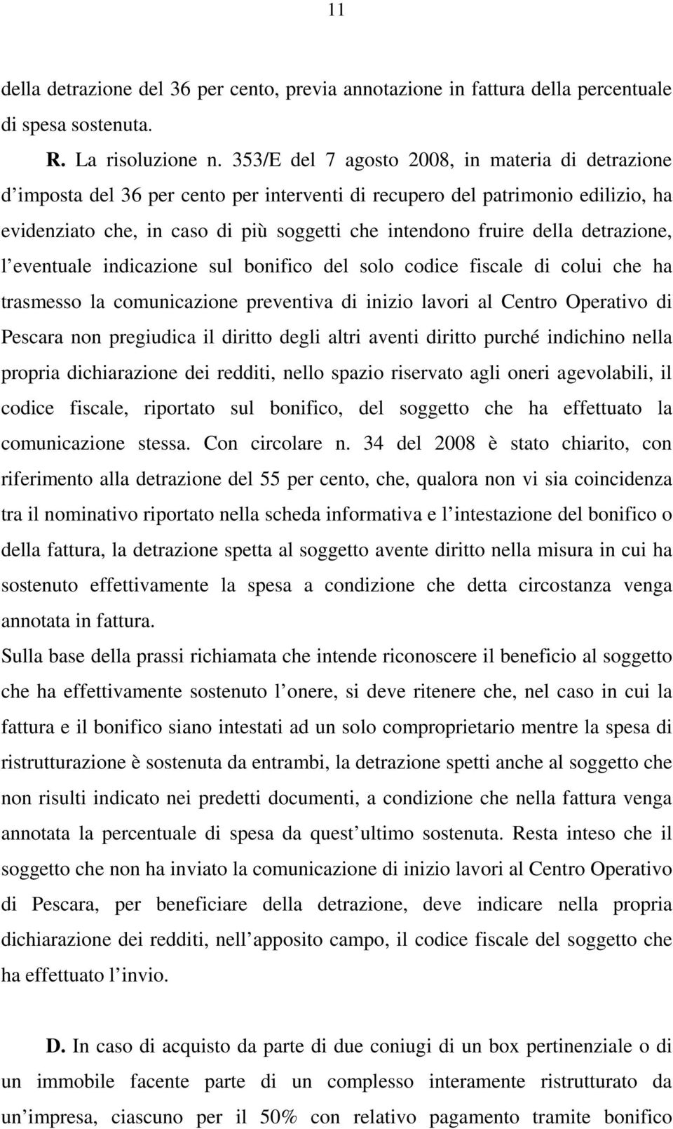 detrazione, l eventuale indicazione sul bonifico del solo codice fiscale di colui che ha trasmesso la comunicazione preventiva di inizio lavori al Centro Operativo di Pescara non pregiudica il