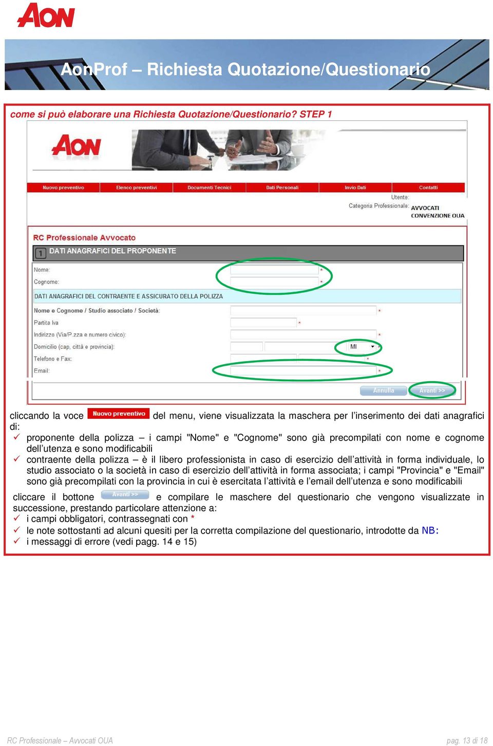 cognome dell utenza e sono modificabili contraente della polizza è il libero professionista in caso di esercizio dell attività in forma individuale, lo studio associato o la società in caso di