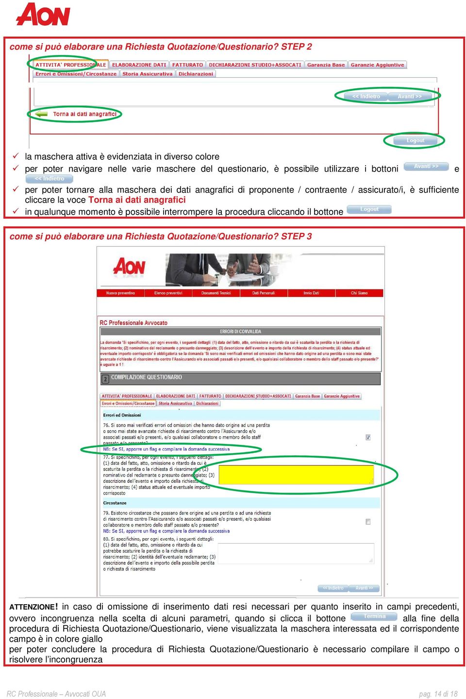 anagrafici di proponente / contraente / assicurato/i, è sufficiente cliccare la voce Torna ai dati anagrafici in qualunque momento è possibile interrompere la procedura cliccando il bottone  STEP 3