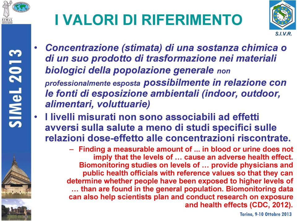 specifici sulle relazioni dose-effetto alle concentrazioni riscontrate. Finding a measurable amount of... in blood or urine does not imply that the levels of cause an adverse health effect.