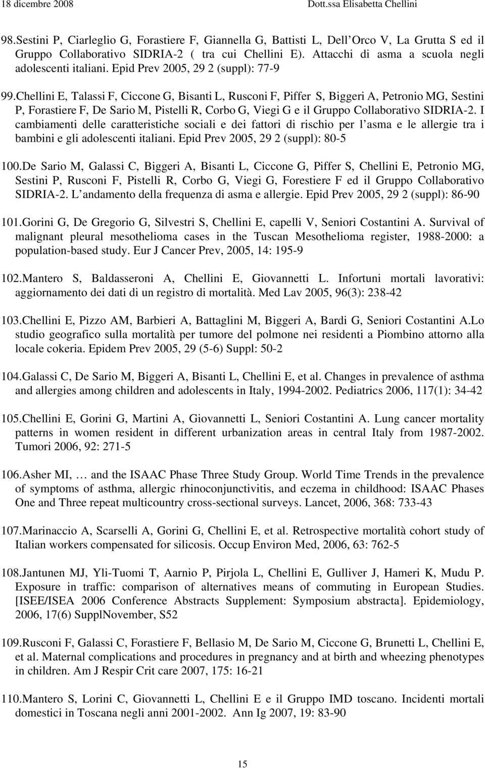 Chellini E, Talassi F, Ciccone G, Bisanti L, Rusconi F, Piffer S, Biggeri A, Petronio MG, Sestini P, Forastiere F, De Sario M, Pistelli R, Corbo G, Viegi G e il Gruppo Collaborativo SIDRIA-2.