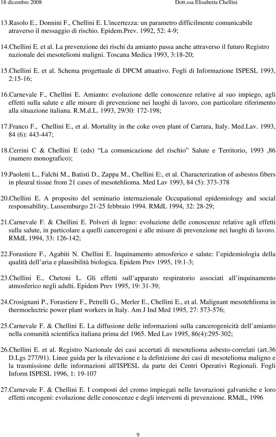 Schema progettuale di DPCM attuativo. Fogli di Informazione ISPESL 1993, 2:15-16; 16.Carnevale F., Chellini E.
