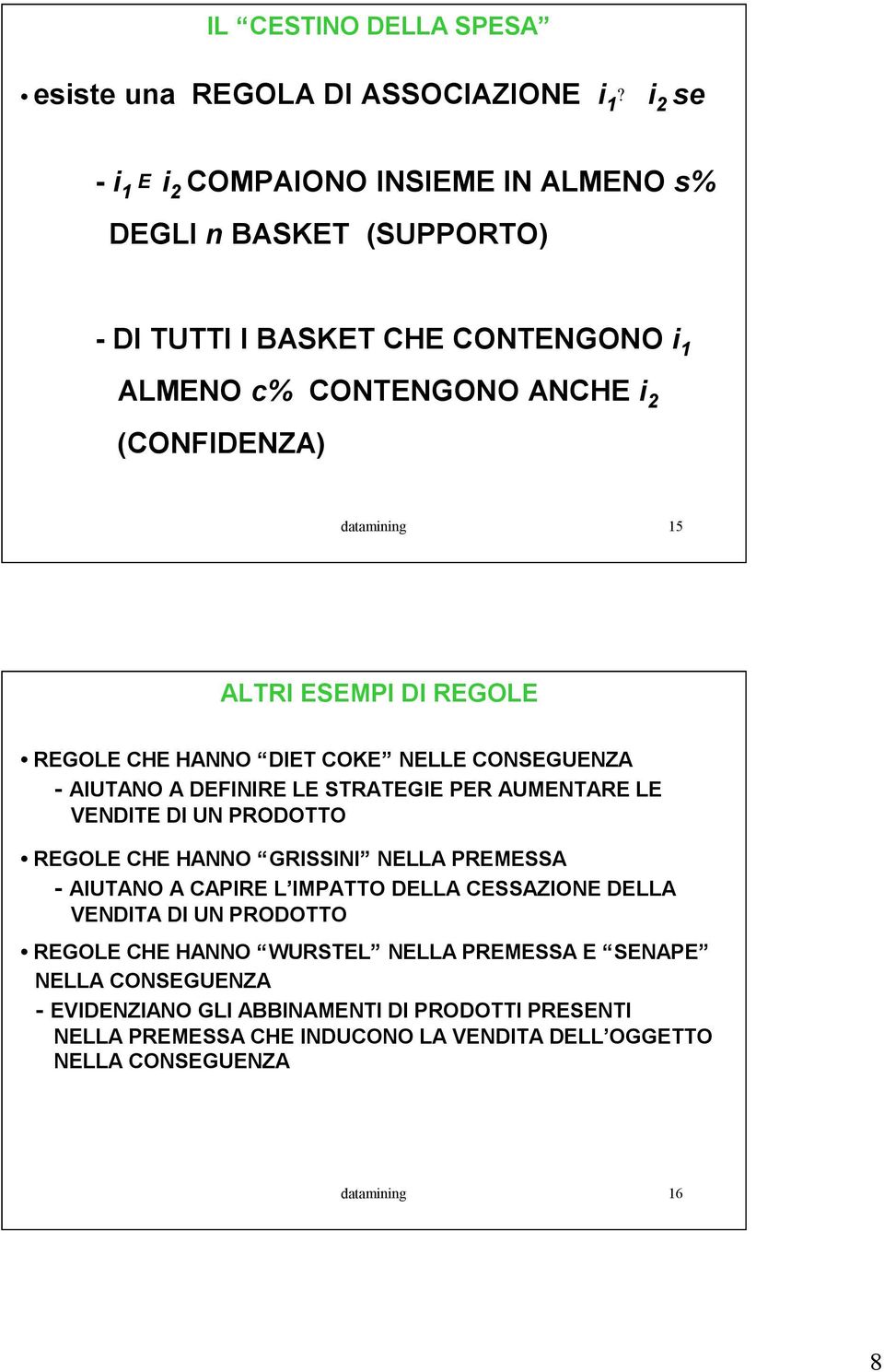 ALTRI ESEMPI DI REGOLE REGOLE CHE HANNO DIET COKE NELLE CONSEGUENZA - AIUTANO A DEFINIRE LE STRATEGIE PER AUMENTARE LE VENDITE DI UN PRODOTTO REGOLE CHE HANNO GRISSINI