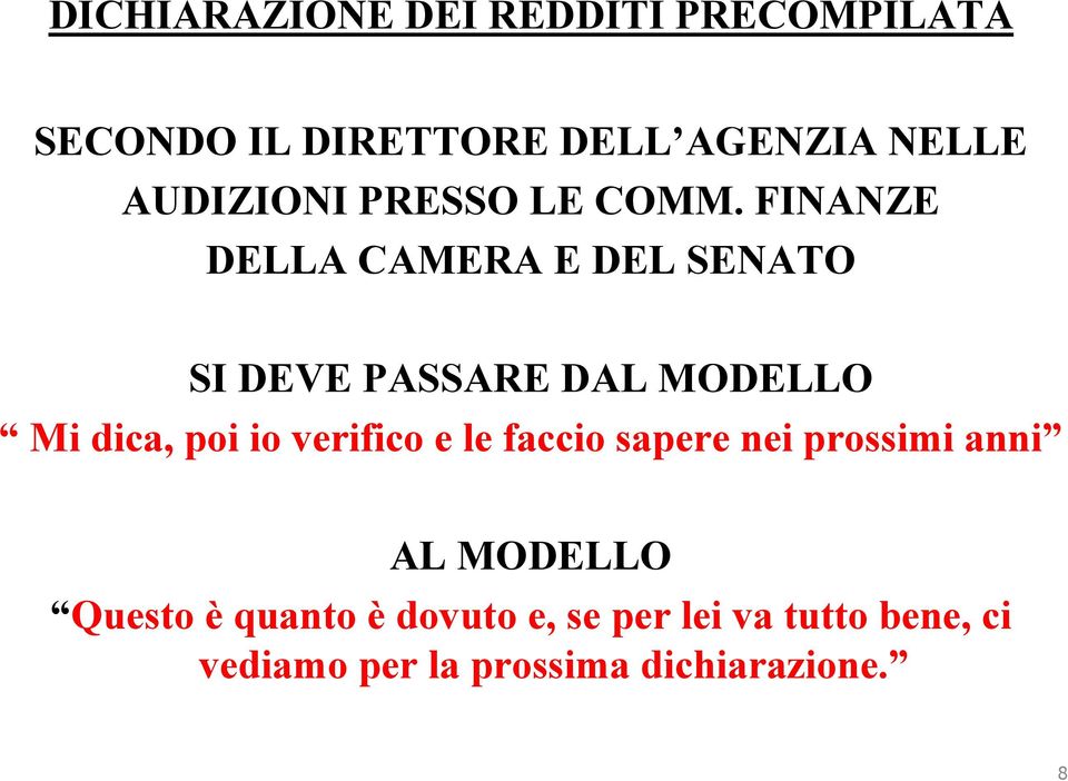 FINANZE DELLA CAMERA E DEL SENATO SI DEVE PASSARE DAL MODELLO Mi dica, poi io