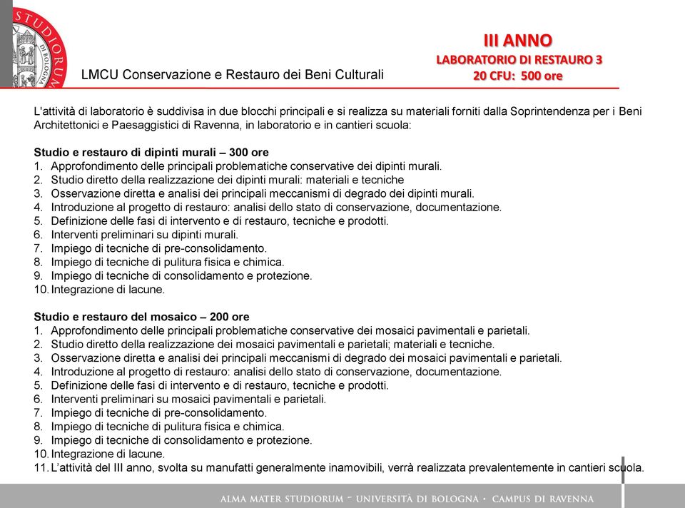 Studio diretto della realizzazione dei dipinti murali: materiali e tecniche 3. Osservazione diretta e analisi dei principali meccanismi di degrado dei dipinti murali. 4.