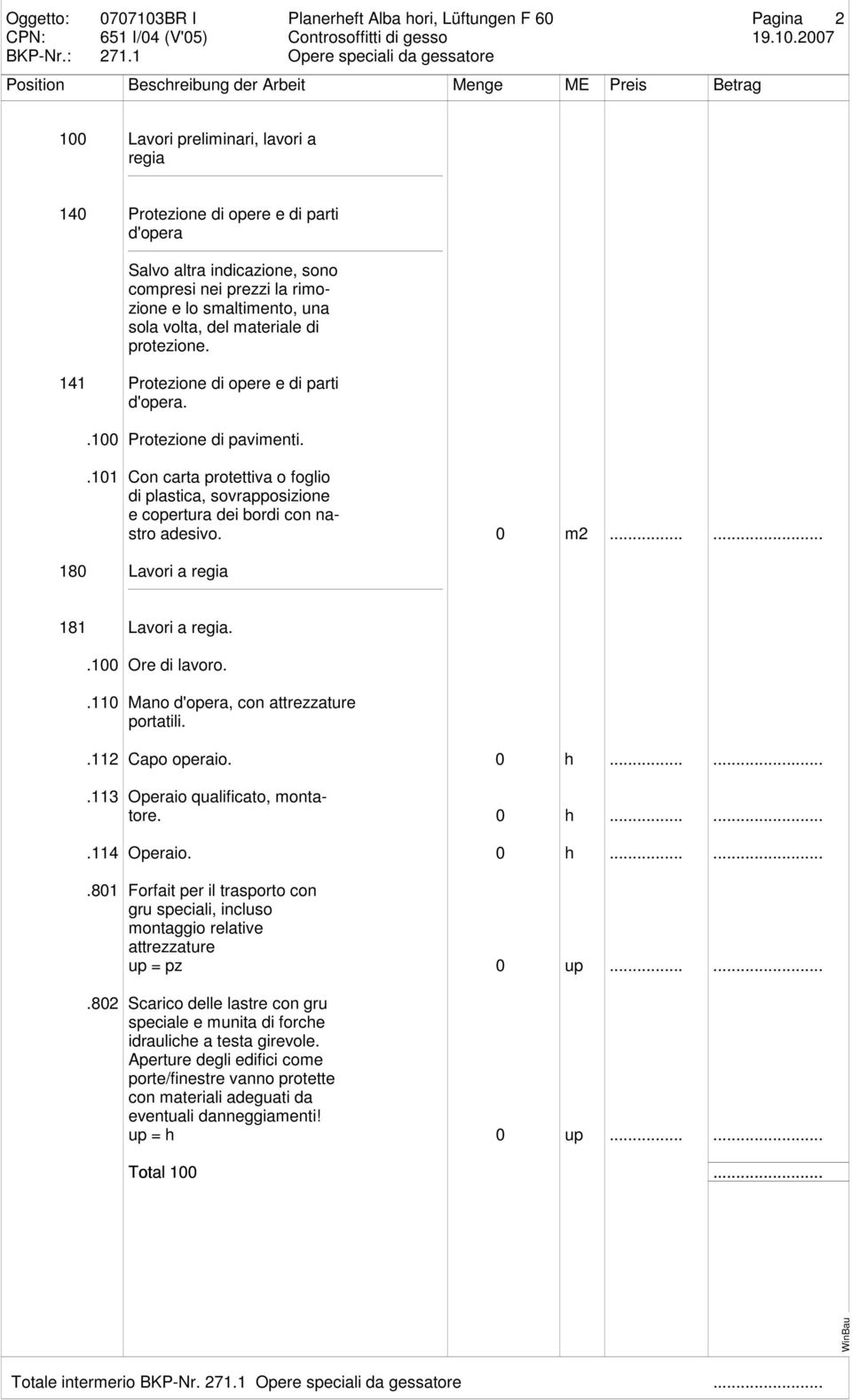 .101 Con carta protettiva o foglio di plastica, sovrapposizione e copertura dei bordi con nastro adesivo. 0 m2... 180 Lavori a regia 181 Lavori a regia..100 Ore di lavoro.