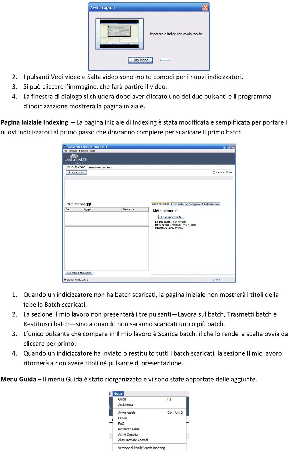 Pagina iniziale Indexing La pagina iniziale di Indexing è stata modificata e semplificata per portare i nuovi indicizzatori al primo passo che dovranno compiere per scaricare il primo batch. 1.