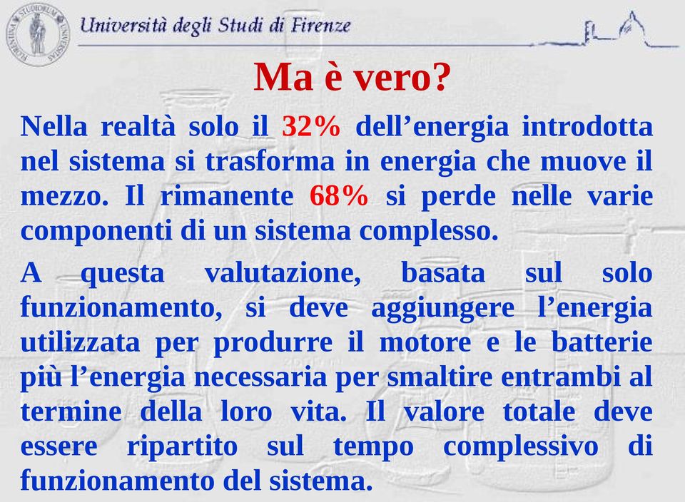 A questa valutazione, basata sul solo funzionamento, si deve aggiungere l energia utilizzata per produrre il motore e le