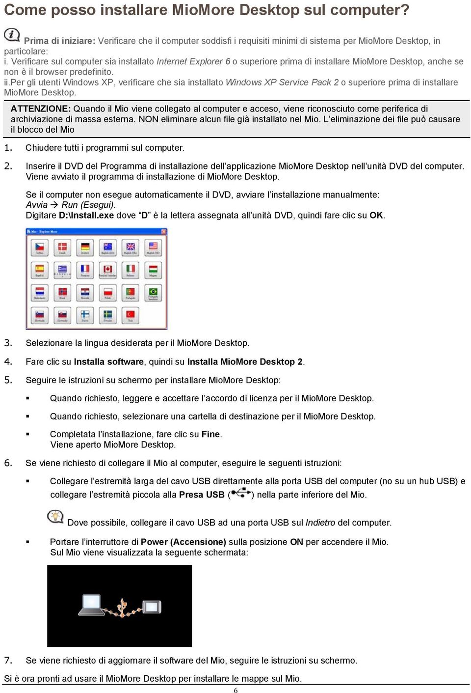 per gli utenti Windows XP, verificare che sia installato Windows XP Service Pack 2 o superiore prima di installare MioMore Desktop.
