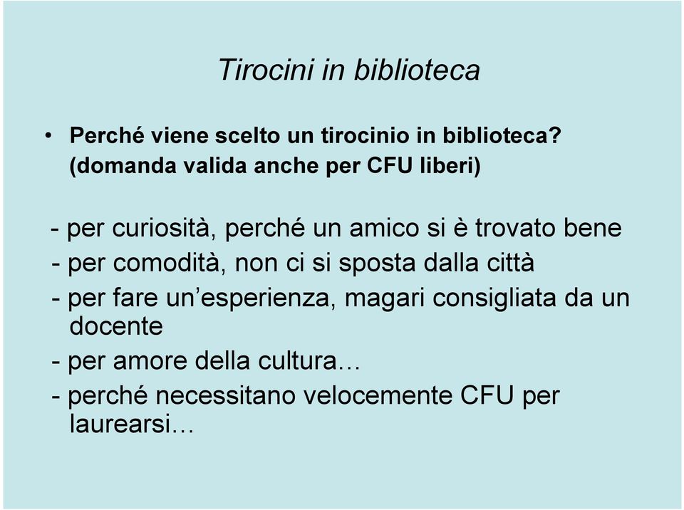 bene - per comodità, non ci si sposta dalla città - per fare un esperienza, magari