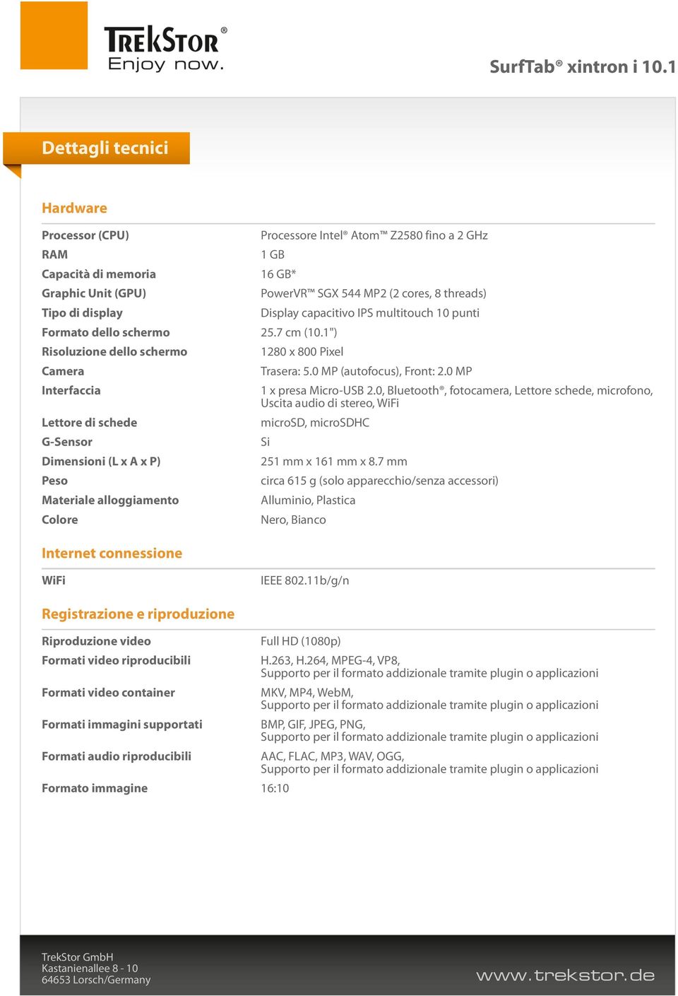 Display capacitivo IPS multitouch 10 punti 1280 x 800 Pixel Trasera: 5.0 MP (autofocus), Front: 2.0 MP 1 x presa Micro-USB 2.