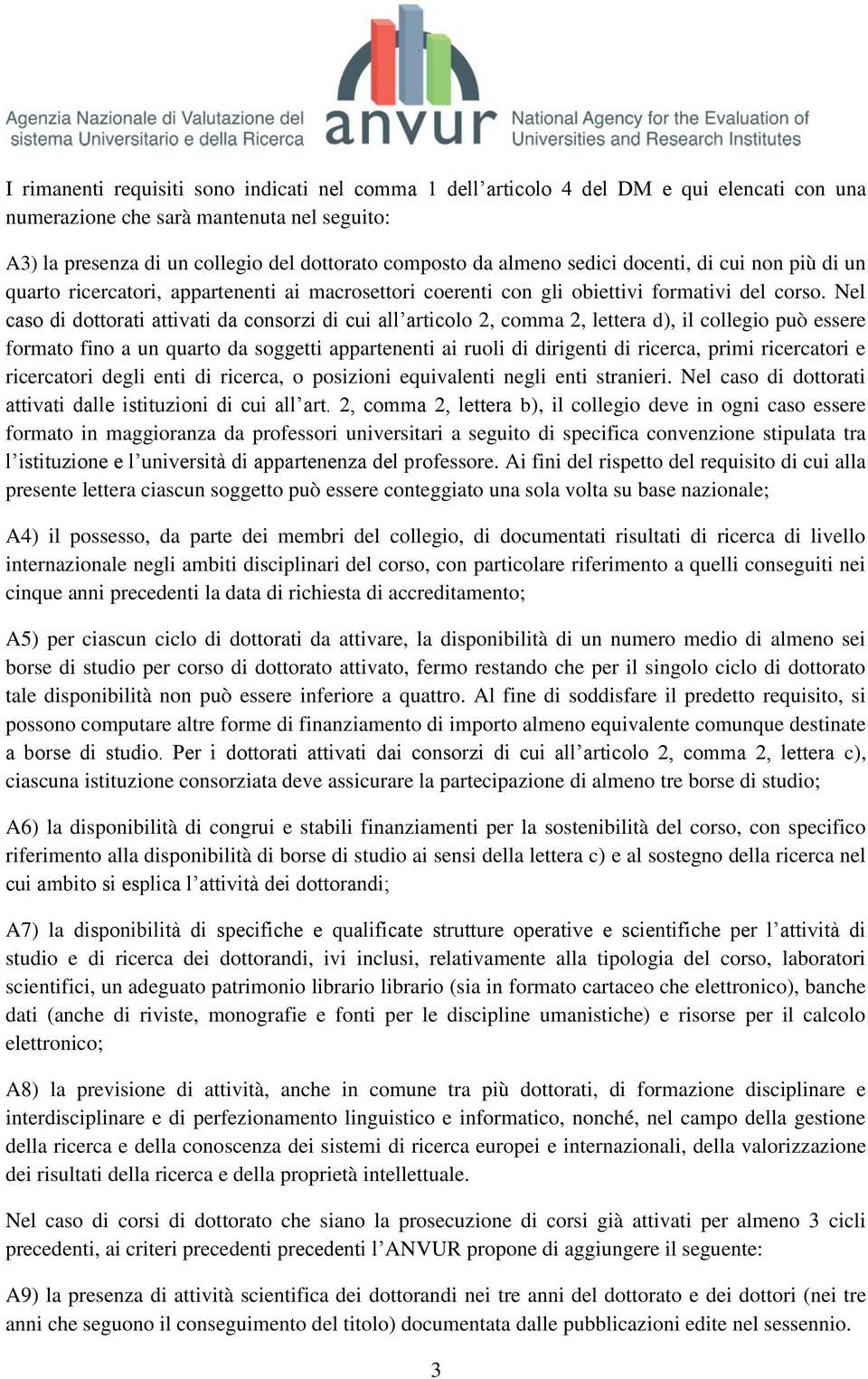 Nel caso di dottorati attivati da consorzi di cui all articolo 2, comma 2, lettera d), il collegio può essere formato fino a un quarto da soggetti appartenenti ai ruoli di dirigenti di ricerca, primi