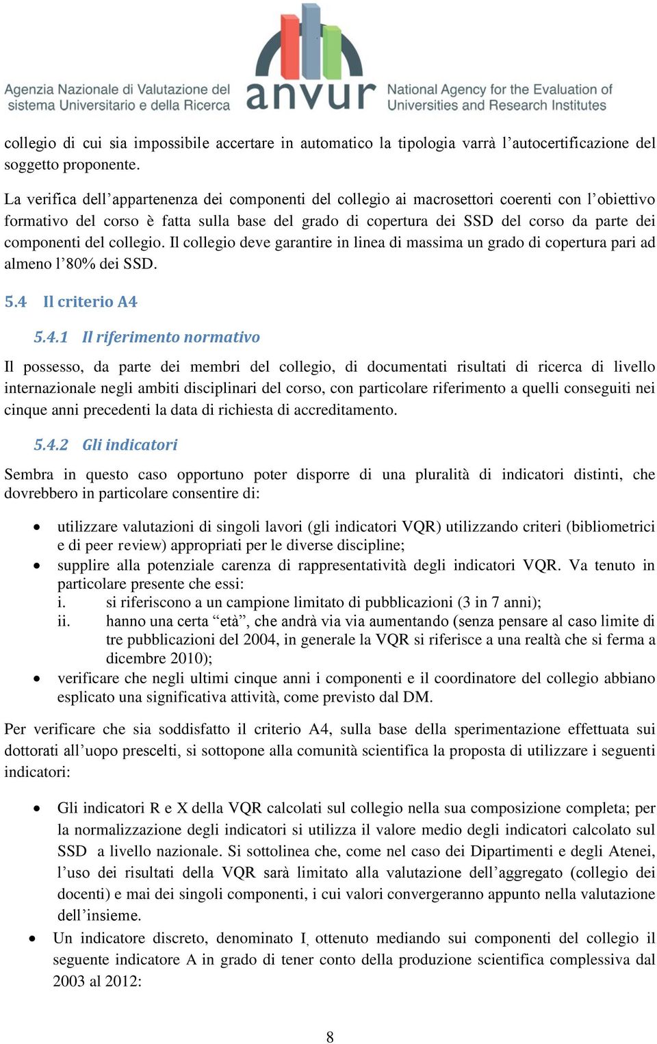 componenti del collegio. Il collegio deve garantire in linea di massima un grado di copertura pari ad almeno l 80% dei SSD. 5.4 