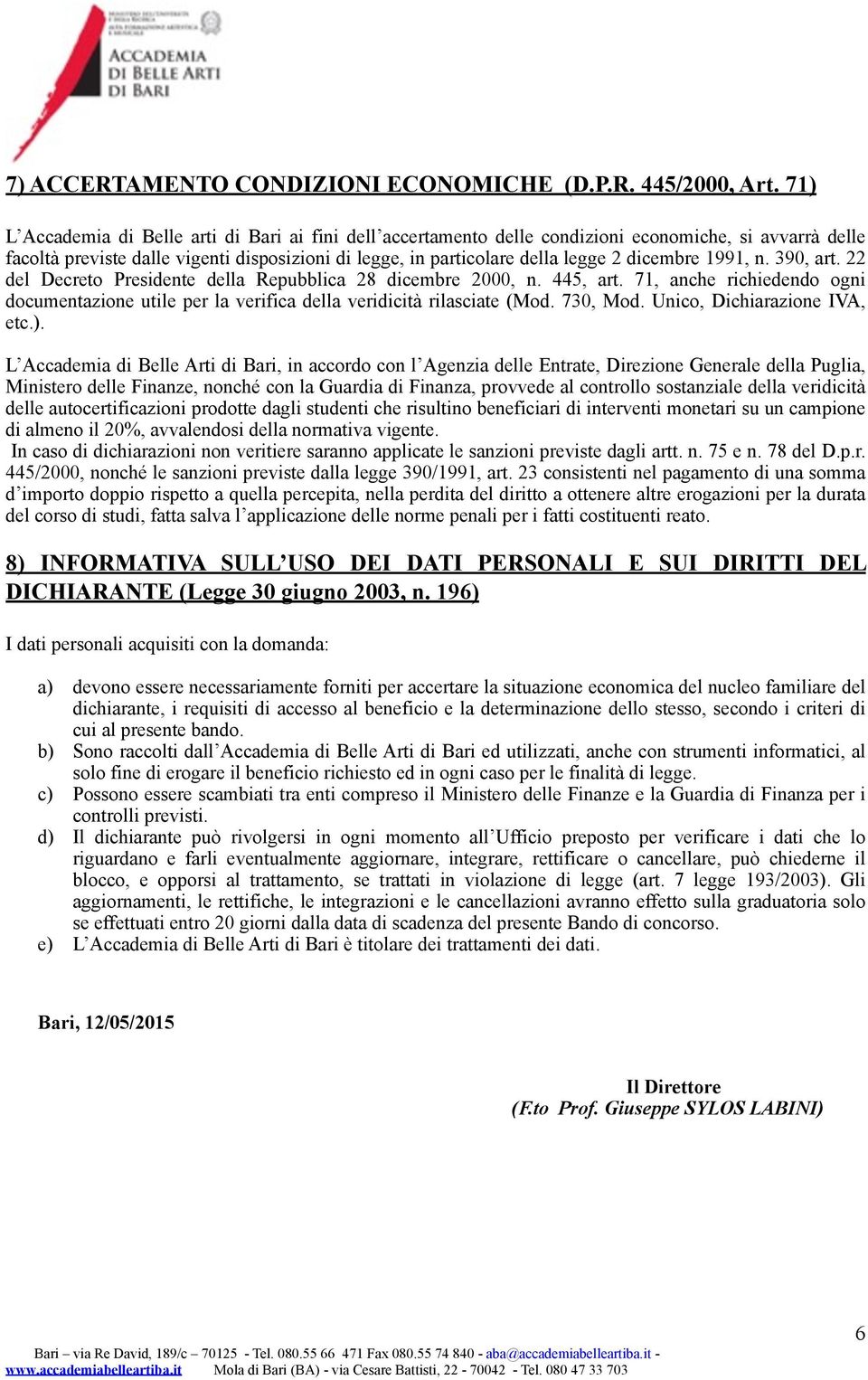 dicembre 1991, n. 390, art. 22 del Decreto Presidente della Repubblica 28 dicembre 2000, n. 445, art. 71, anche richiedendo ogni documentazione utile per la verifica della veridicità rilasciate (Mod.