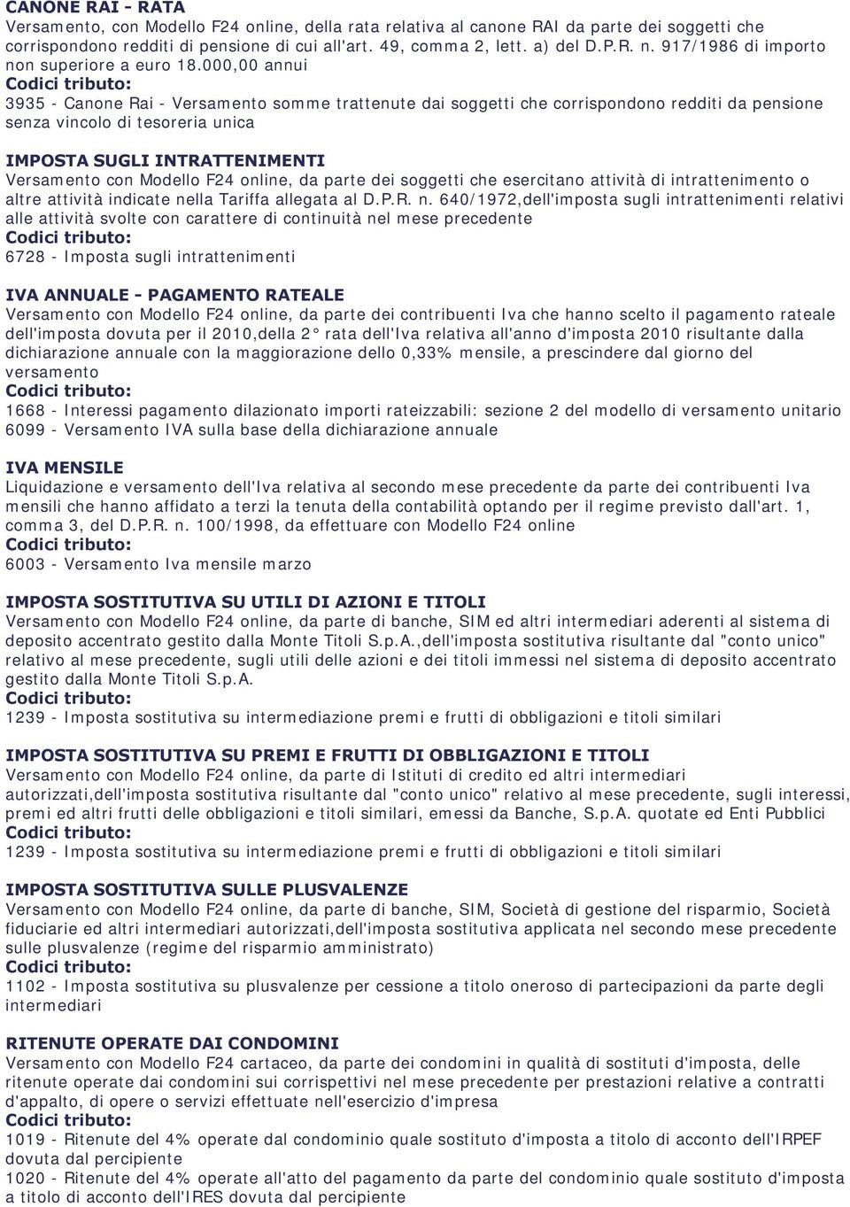 000,00 annui 3935 - Canone Rai - Versamento somme trattenute dai soggetti che corrispondono redditi da pensione senza vincolo di tesoreria unica IMPOSTA SUGLI INTRATTENIMENTI Versamento con Modello