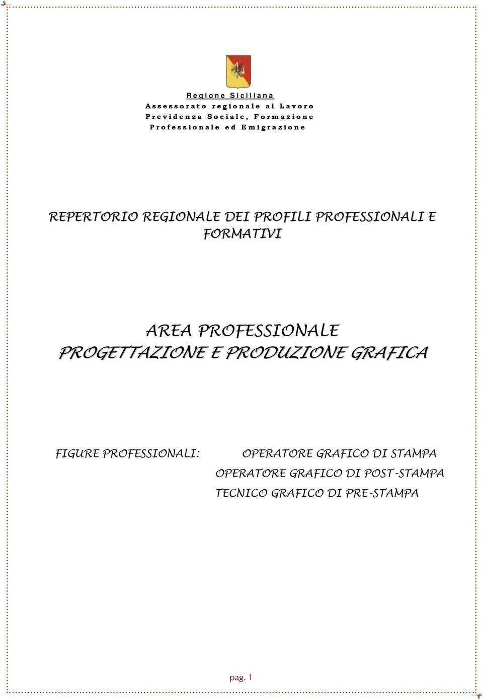 FORMATIVI AREA PROFESSIONALE PROGETTAZIONE E PRODUZIONE GRAFICA FIGURE PROFESSIONALI: