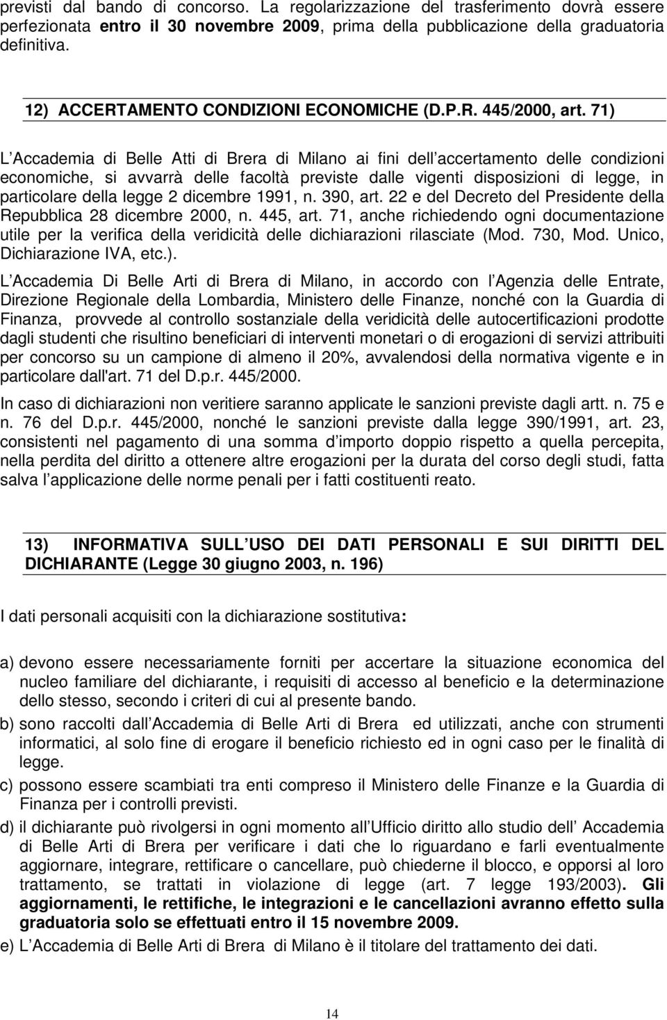 71) L Accademia di Belle Atti di Brera di Milano ai fini dell accertamento delle condizioni economiche, si avvarrà delle facoltà previste dalle vigenti disposizioni di legge, in particolare della