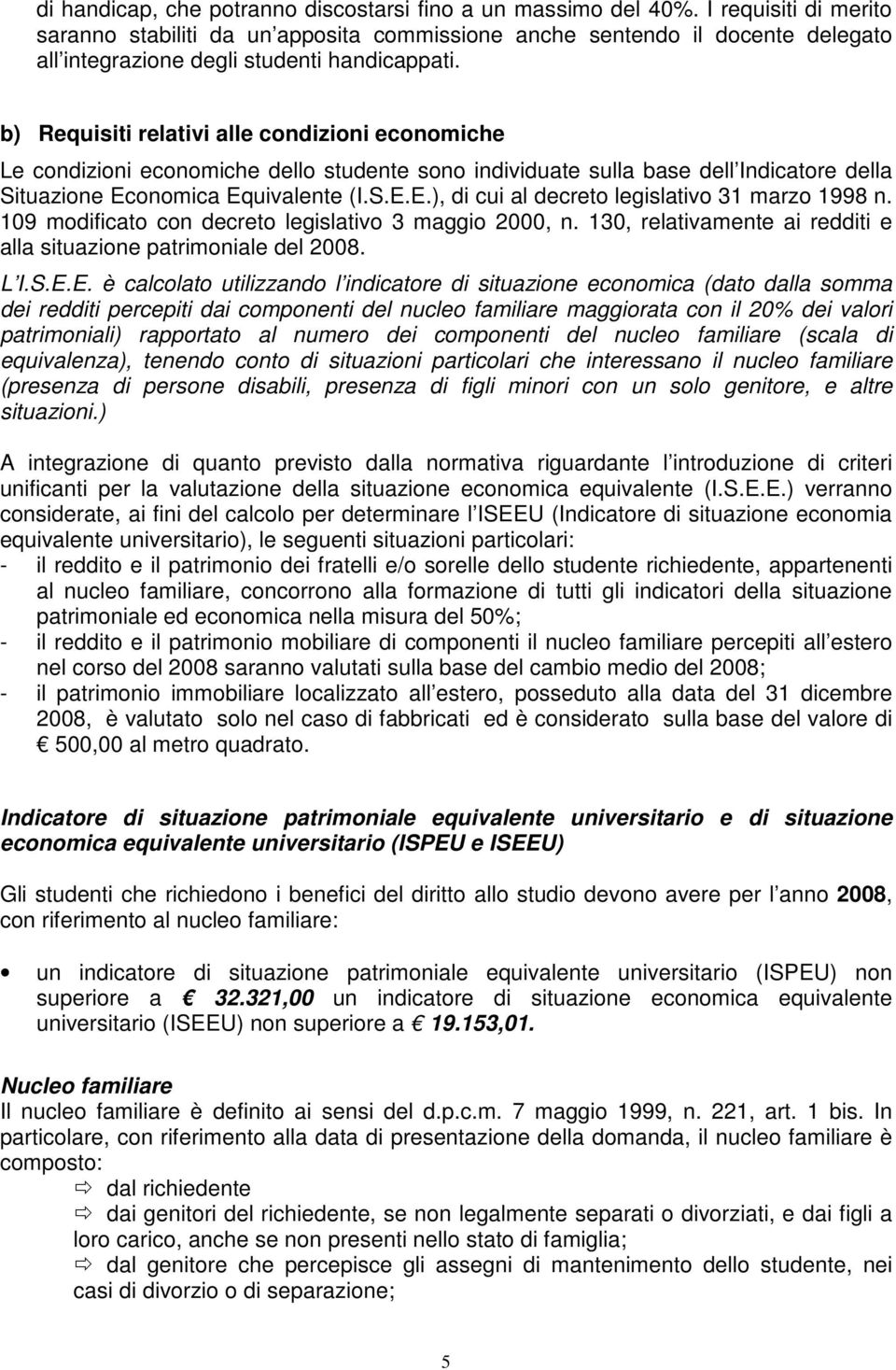 b) Requisiti relativi alle condizioni economiche Le condizioni economiche dello studente sono individuate sulla base dell Indicatore della Situazione Ec