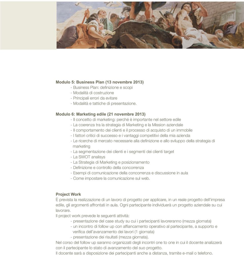 clienti e il processo di acquisto di un immobile I fattori critici di successo e i vantaggi competitivi della mia azienda Le ricerche di mercato necessarie alla definizione e allo sviluppo della