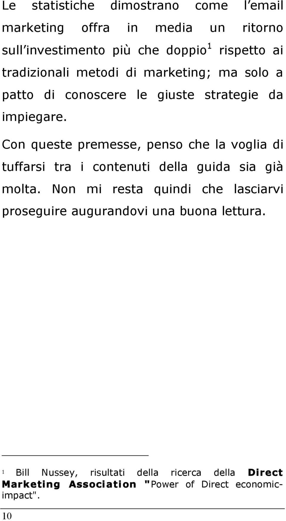 Con queste premesse, penso che la voglia di tuffarsi tra i contenuti della guida sia già molta.