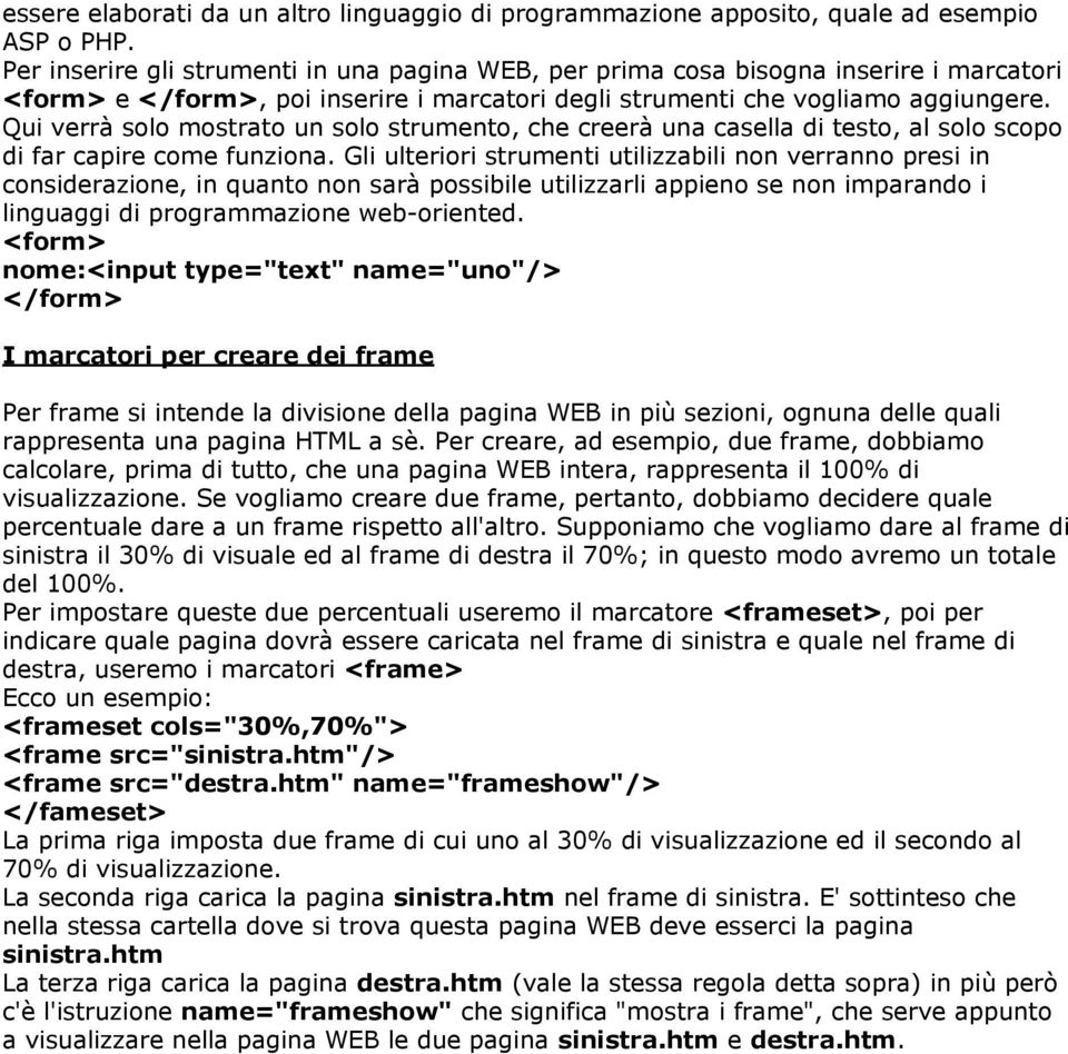 Qui verrà solo mostrato un solo strumento, che creerà una casella di testo, al solo scopo di far capire come funziona.