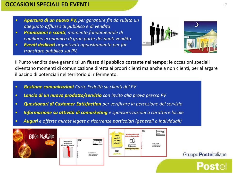 Il Punto vendita deve garantirsi un flusso di pubblico costante nel tempo; le occasioni speciali diventano momenti di comunicazione diretta ai propri clienti ma anche a non clienti, per allargare il