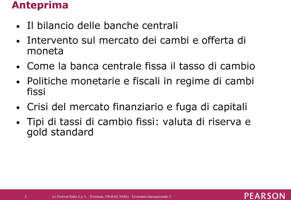 fissi Crisi del mercato finanziario e fuga di capitali Tipi di tassi di cambio fissi: valuta di