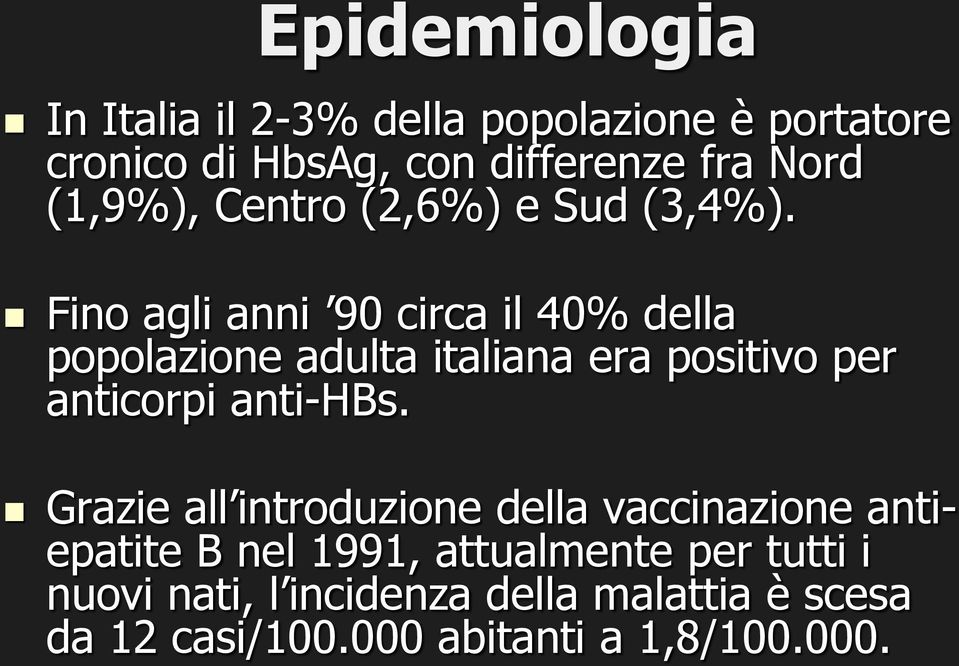 Fino agli anni 90 circa il 40% della popolazione adulta italiana era positivo per anticorpi anti-hbs.