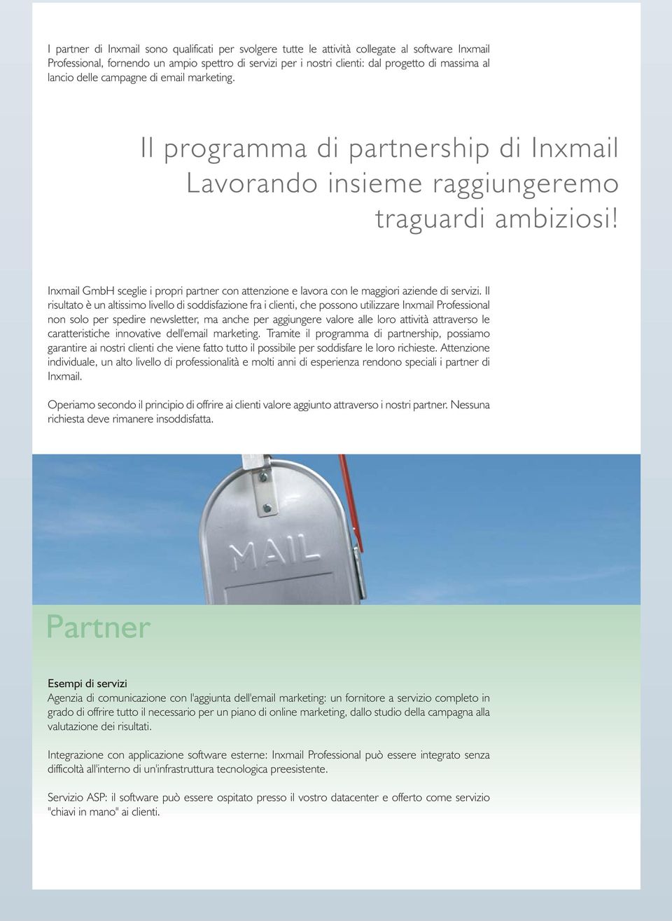 Inxmail GmbH sceglie i propri partner con attenzione e lavora con le maggiori aziende di servizi.