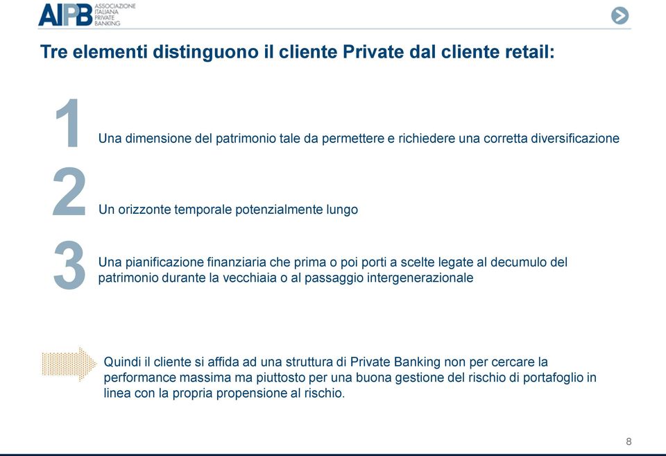 decumulo del patrimonio durante la vecchiaia o al passaggio intergenerazionale Quindi il cliente si affida ad una struttura di Private Banking