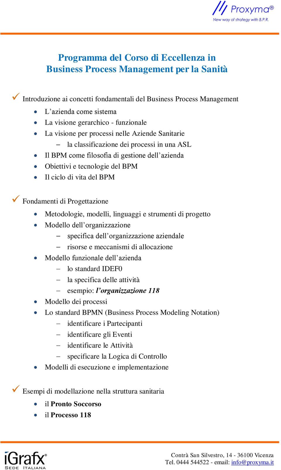 del BPM Fondamenti di Progettazione Metodologie, modelli, linguaggi e strumenti di progetto Modello dell organizzazione specifica dell organizzazione aziendale risorse e meccanismi di allocazione