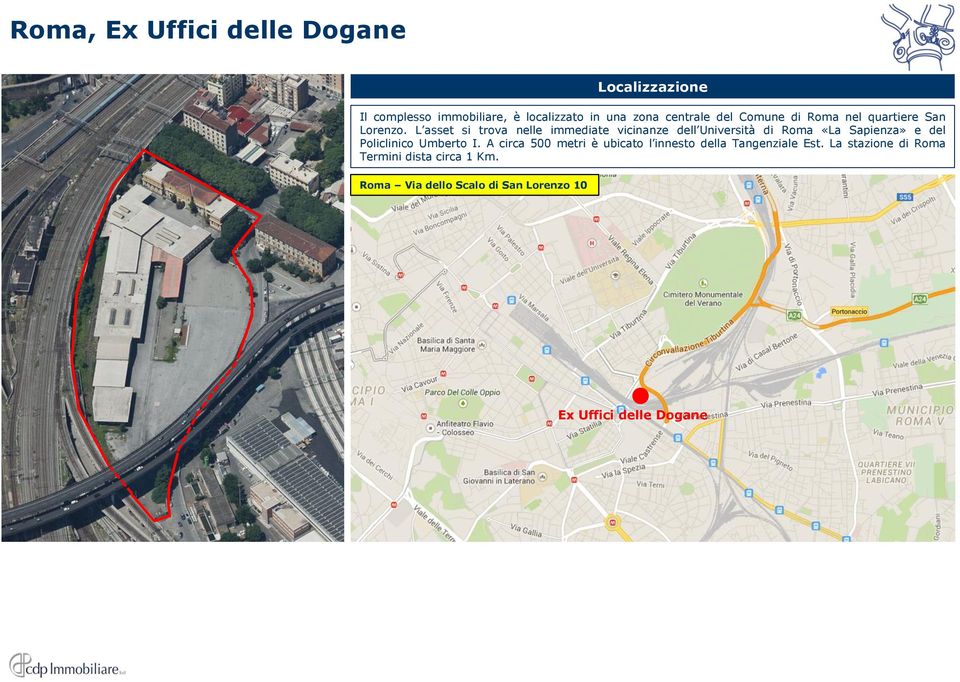 L asset si trova nelle immediate vicinanze dell Università di Roma «La Sapienza» e del Policlinico Umberto