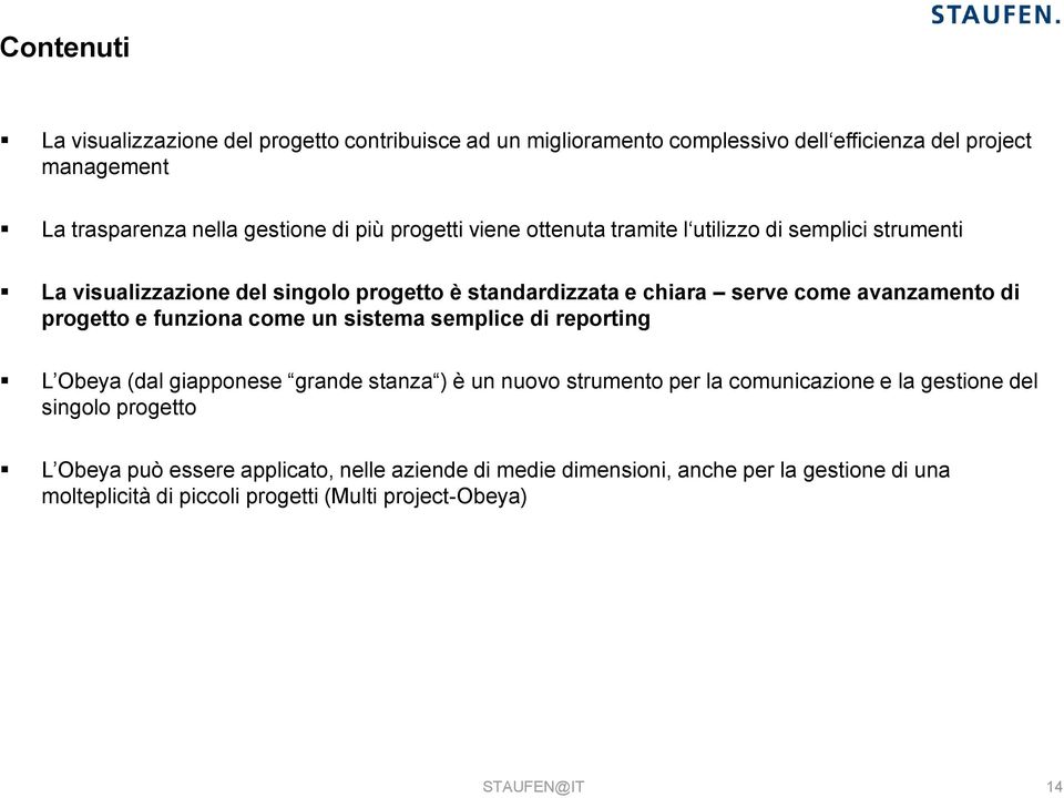 progetto e funziona come un sistema semplice di reporting L Obeya (dal giapponese grande stanza ) è un nuovo strumento per la comunicazione e la gestione del