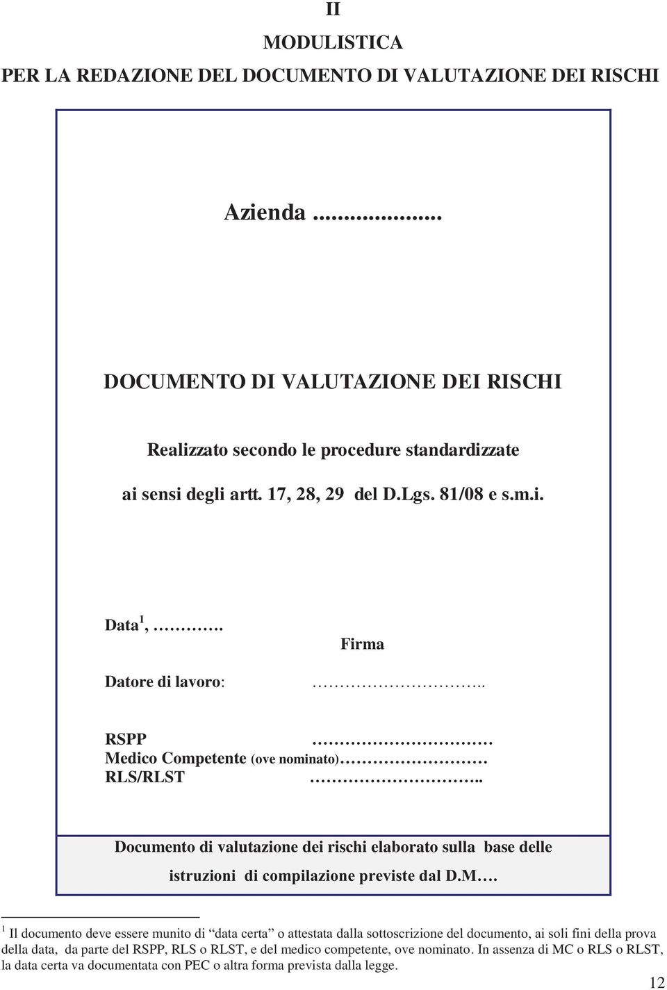 17, 28, 29 del e Data 1 Datore di lavoro: Firma RSPP Medico Competente (ove nominato) RLS/RLST Documento di valutazione dei rischi