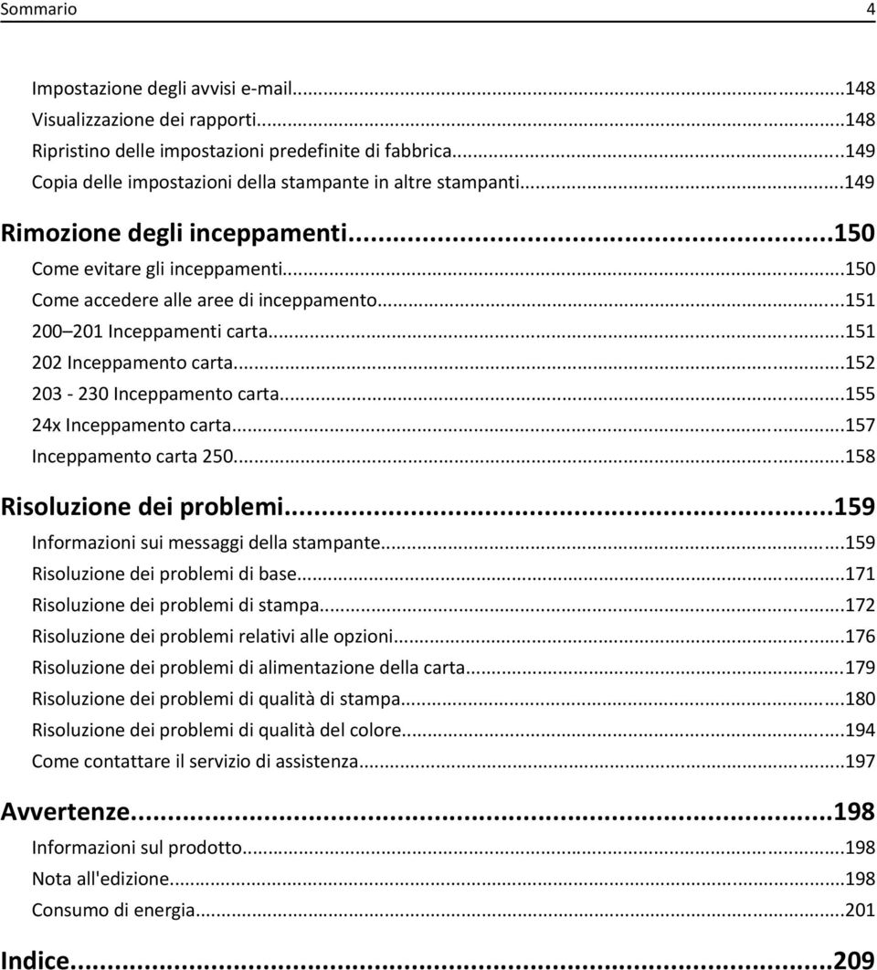 ..151 200 201 Inceppamenti carta...151 202 Inceppamento carta...152 203-230 Inceppamento carta...155 24x Inceppamento carta...157 Inceppamento carta 250...158 Risoluzione dei problemi.