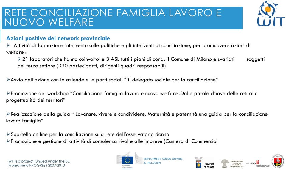 dell azione con le aziende e le parti sociali il delegato sociale per la conciliazione Ø Promozione dei workshop Conciliazione famiglia-lavoro e nuovo welfare.