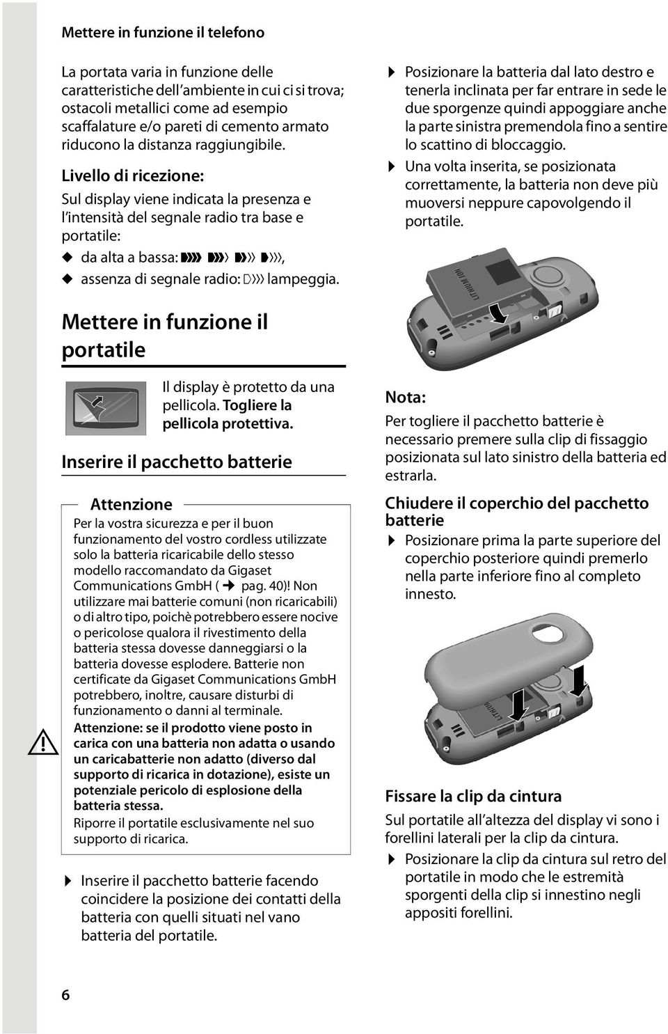 Livello di ricezione: Sul display viene indicata la presenza e l intensità del segnale radio tra base e portatile: u da alta a bassa: Ð i Ñ Ò, u assenza di segnale radio: lampeggia.