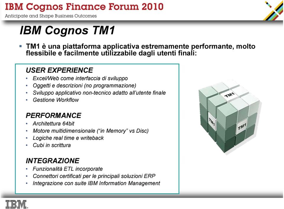 finale Gestione Workflow PERFORMANCE Architettura 64bit Motore multidimensionale ( in Memory vs Disc) Logiche real time e writeback Cubi in